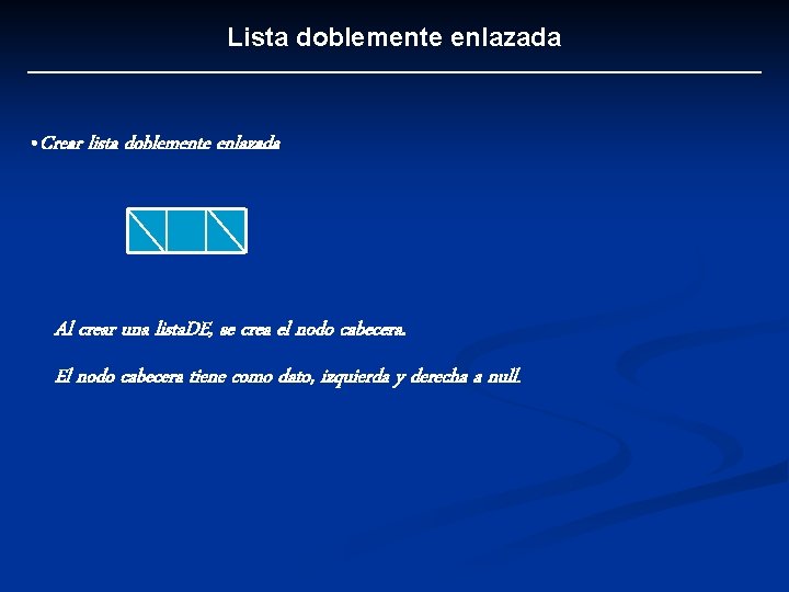 Lista doblemente enlazada • Crear lista doblemente enlazada Al crear una lista. DE, se