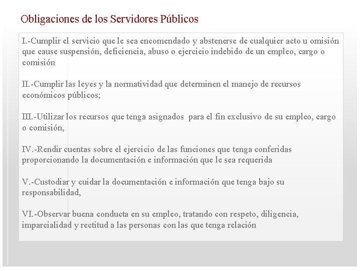 Obligaciones de los Servidores Públicos I. -Cumplir el servicio que le sea encomendado y