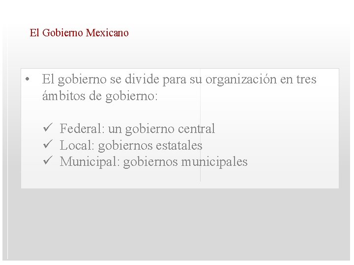 El Gobierno Mexicano • El gobierno se divide para su organización en tres ámbitos