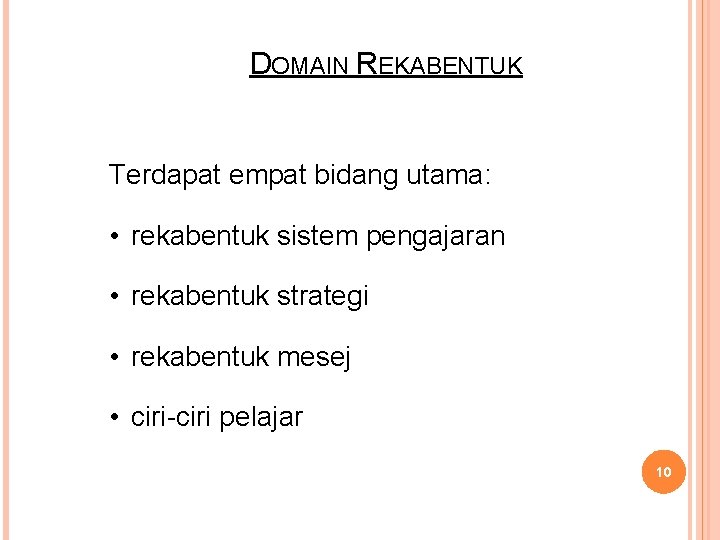 DOMAIN REKABENTUK Terdapat empat bidang utama: • rekabentuk sistem pengajaran • rekabentuk strategi •