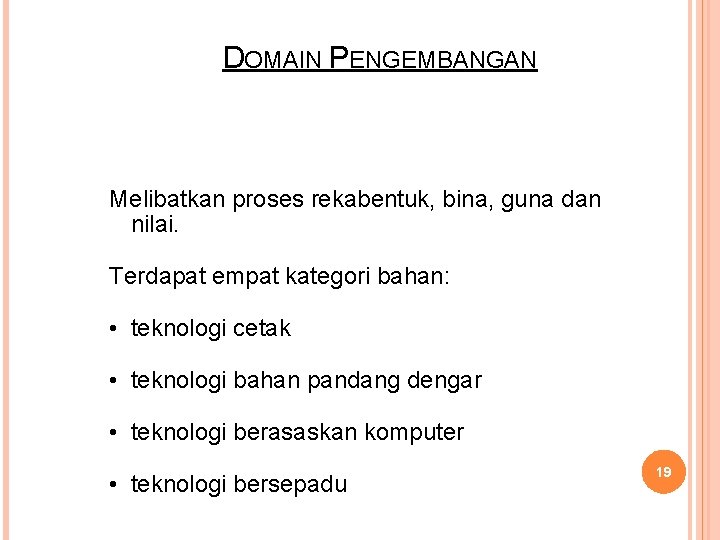 DOMAIN PENGEMBANGAN Melibatkan proses rekabentuk, bina, guna dan nilai. Terdapat empat kategori bahan: •