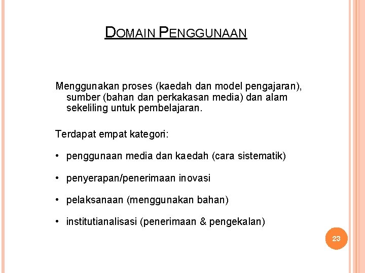 DOMAIN PENGGUNAAN Menggunakan proses (kaedah dan model pengajaran), sumber (bahan dan perkakasan media) dan