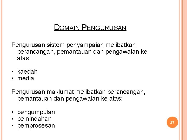 DOMAIN PENGURUSAN Pengurusan sistem penyampaian melibatkan perancangan, pemantauan dan pengawalan ke atas: • kaedah