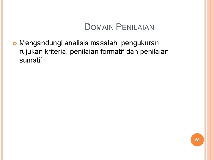 DOMAIN PENILAIAN Mengandungi analisis masalah, pengukuran rujukan kriteria, penilaian formatif dan penilaian sumatif 28