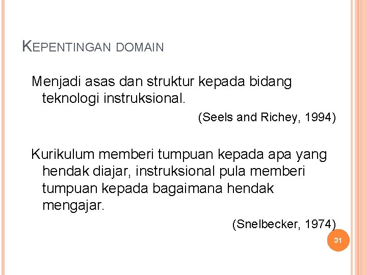 KEPENTINGAN DOMAIN Menjadi asas dan struktur kepada bidang teknologi instruksional. (Seels and Richey, 1994)