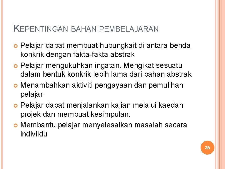 KEPENTINGAN BAHAN PEMBELAJARAN Pelajar dapat membuat hubungkait di antara benda konkrik dengan fakta-fakta abstrak