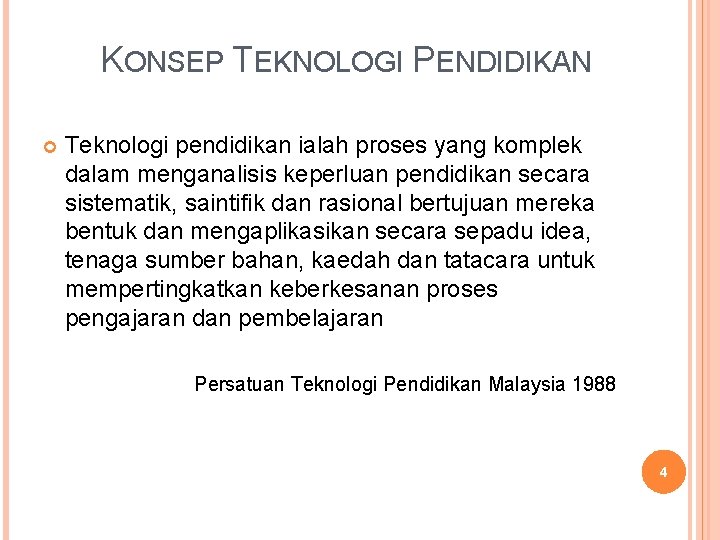 KONSEP TEKNOLOGI PENDIDIKAN Teknologi pendidikan ialah proses yang komplek dalam menganalisis keperluan pendidikan secara