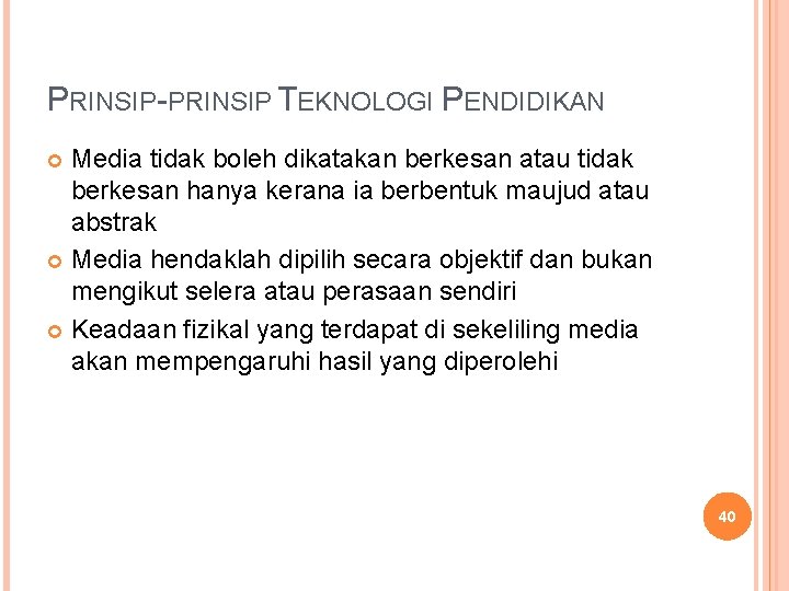 PRINSIP-PRINSIP TEKNOLOGI PENDIDIKAN Media tidak boleh dikatakan berkesan atau tidak berkesan hanya kerana ia