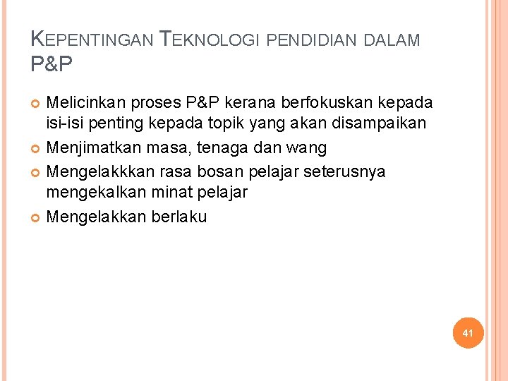 KEPENTINGAN TEKNOLOGI PENDIDIAN DALAM P&P Melicinkan proses P&P kerana berfokuskan kepada isi-isi penting kepada