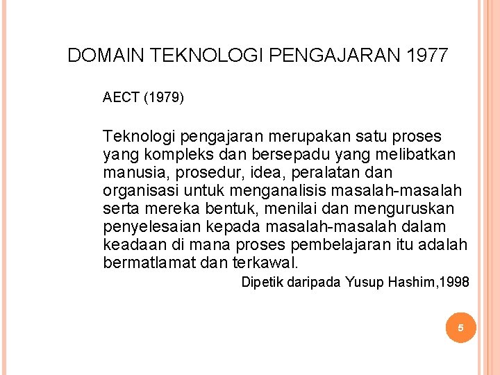 DOMAIN TEKNOLOGI PENGAJARAN 1977 AECT (1979) Teknologi pengajaran merupakan satu proses yang kompleks dan