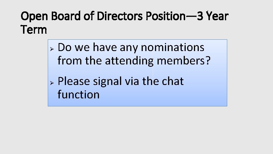 Open Board of Directors Position— 3 Year Term Ø Do we have any nominations
