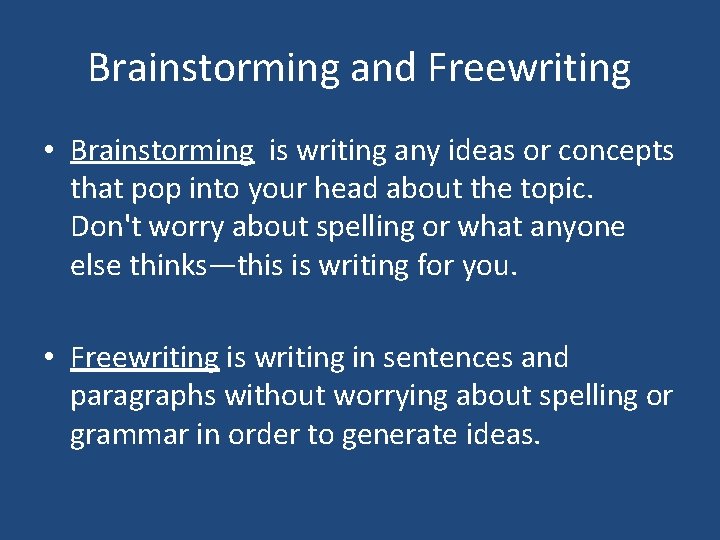 Brainstorming and Freewriting • Brainstorming is writing any ideas or concepts that pop into