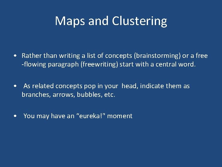 Maps and Clustering • Rather than writing a list of concepts (brainstorming) or a