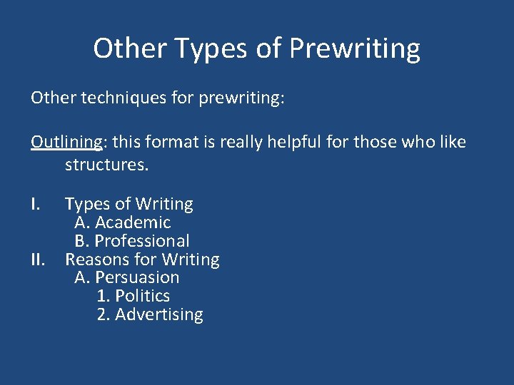 Other Types of Prewriting Other techniques for prewriting: Outlining: this format is really helpful