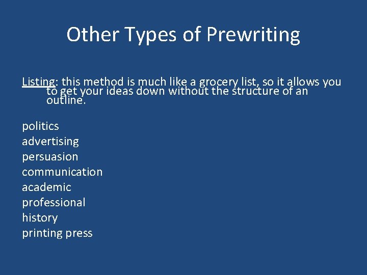 Other Types of Prewriting Listing: this method is much like a grocery list, so