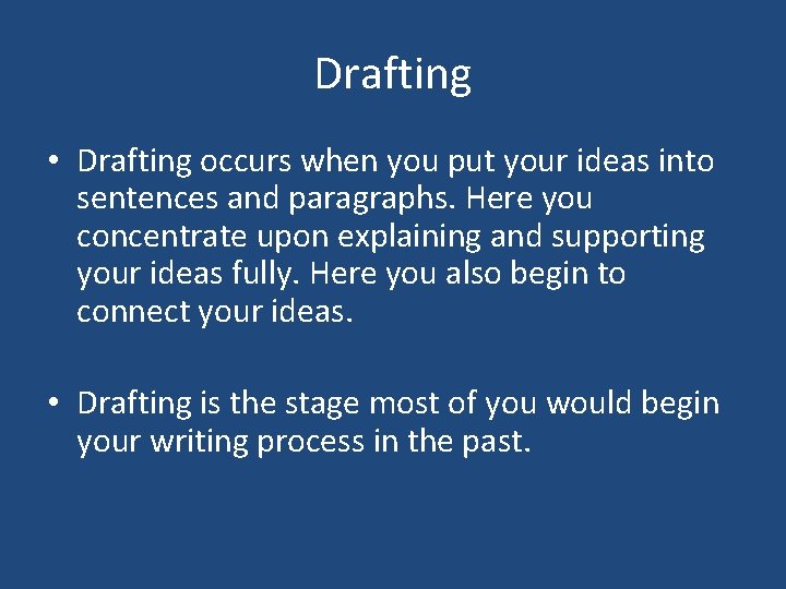 Drafting • Drafting occurs when you put your ideas into sentences and paragraphs. Here