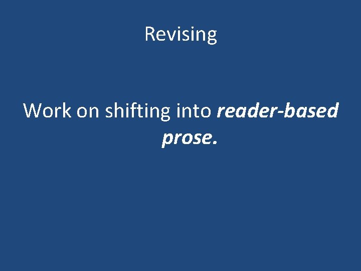 Revising Work on shifting into reader-based prose. 