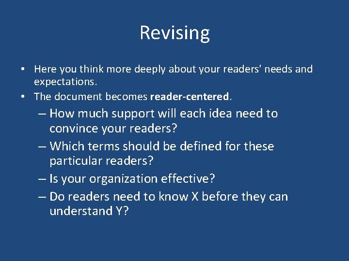 Revising • Here you think more deeply about your readers' needs and expectations. •