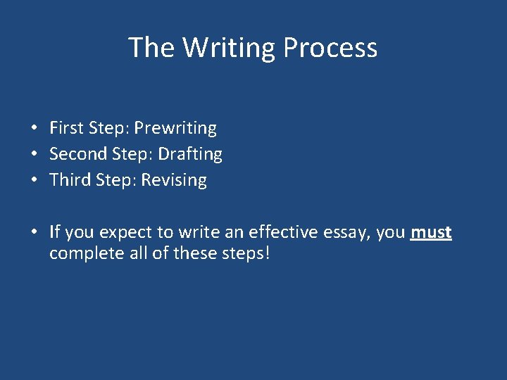 The Writing Process • First Step: Prewriting • Second Step: Drafting • Third Step: