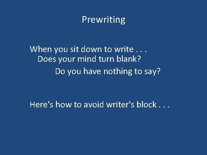 Prewriting When you sit down to write. . . Does your mind turn blank?