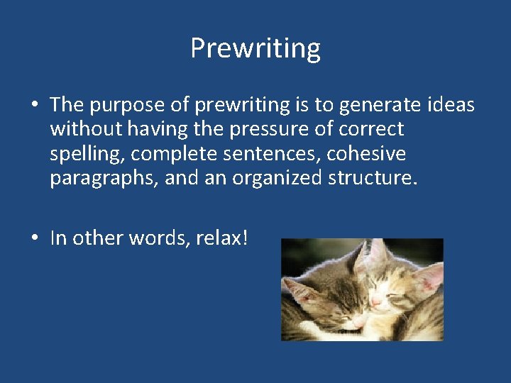 Prewriting • The purpose of prewriting is to generate ideas without having the pressure