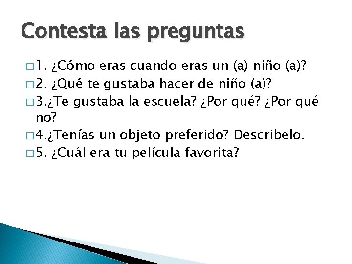 Contesta las preguntas � 1. ¿Cómo eras cuando eras un (a) niño (a)? �