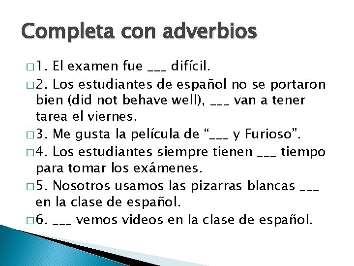 Completa con adverbios � 1. El examen fue ___ difícil. � 2. Los estudiantes