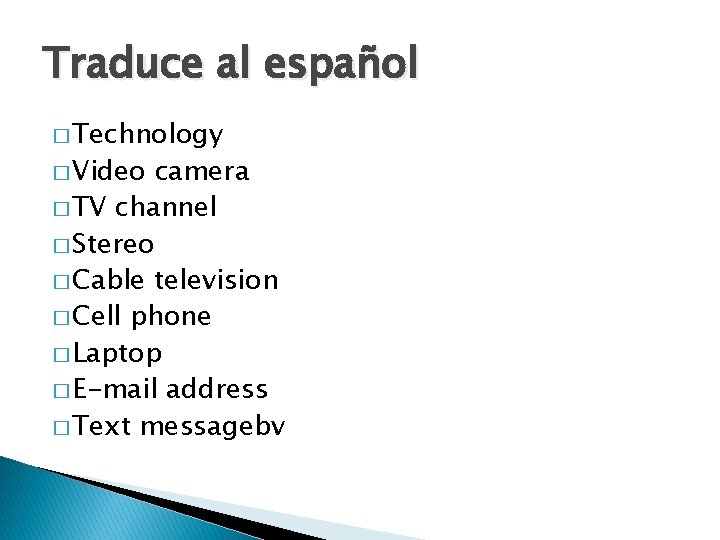 Traduce al español � Technology � Video camera � TV channel � Stereo �