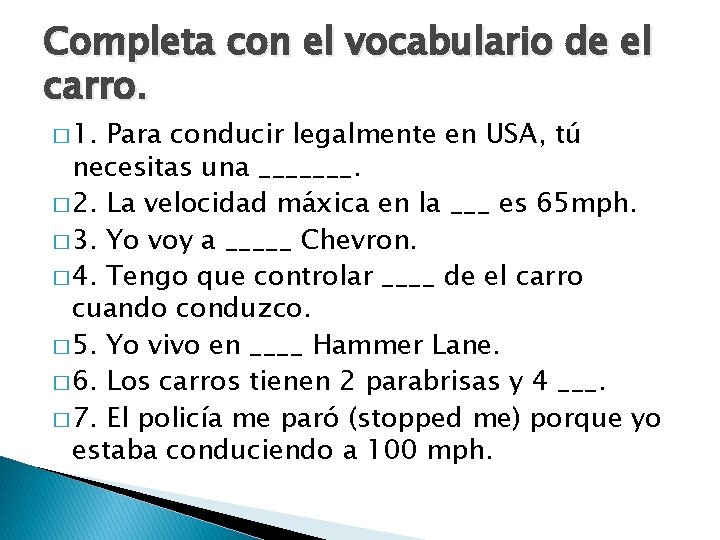 Completa con el vocabulario de el carro. � 1. Para conducir legalmente en USA,