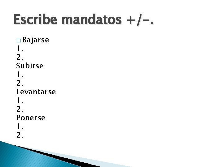 Escribe mandatos +/-. � Bajarse 1. 2. Subirse 1. 2. Levantarse 1. 2. Ponerse