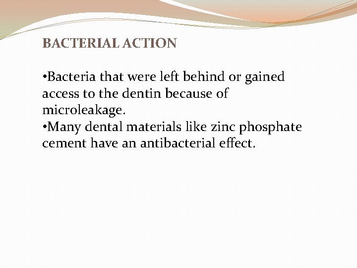 BACTERIAL ACTION • Bacteria that were left behind or gained access to the dentin