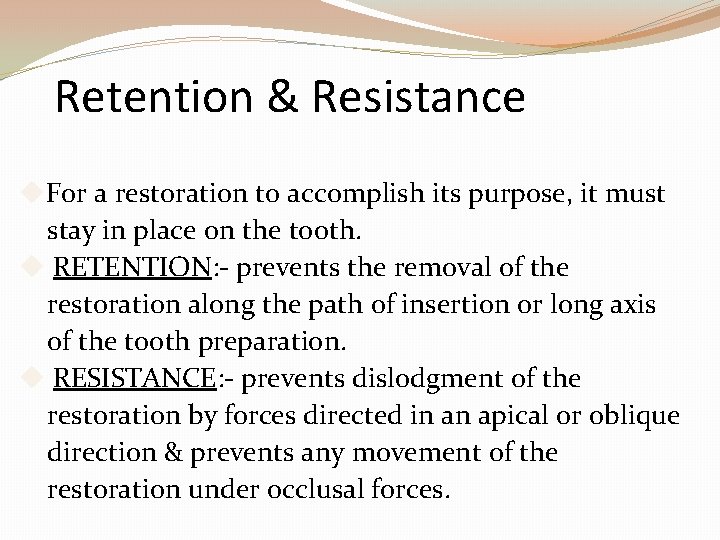 Retention & Resistance For a restoration to accomplish its purpose, it must stay in