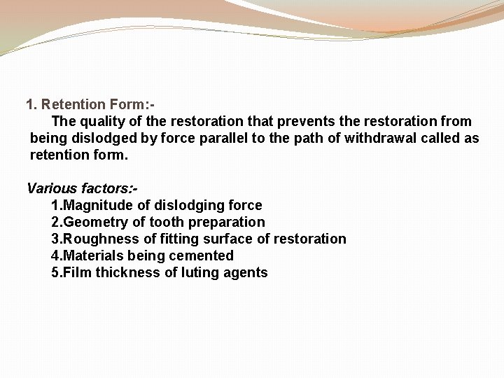 1. Retention Form: The quality of the restoration that prevents the restoration from being