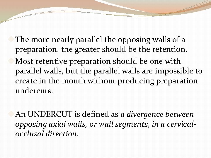  The more nearly parallel the opposing walls of a preparation, the greater should