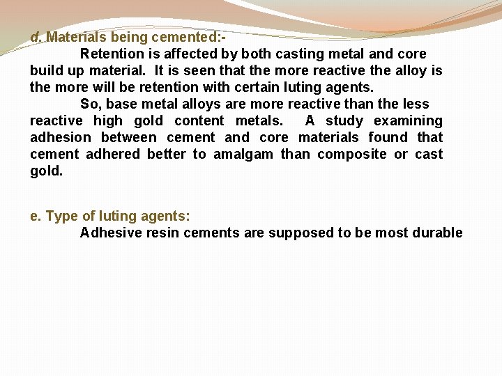 d. Materials being cemented: Retention is affected by both casting metal and core build