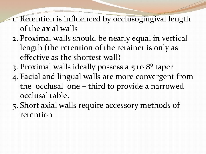 1. Retention is influenced by occlusogingival length of the axial walls 2. Proximal walls