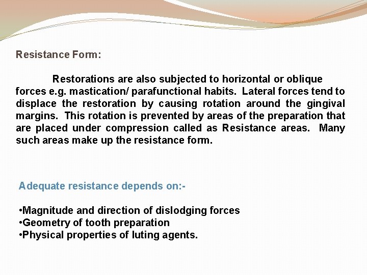 Resistance Form: Restorations are also subjected to horizontal or oblique forces e. g. mastication/