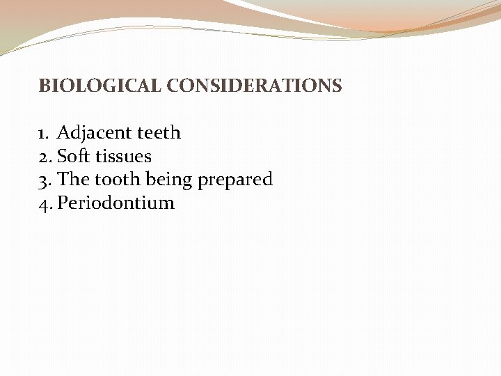 BIOLOGICAL CONSIDERATIONS 1. Adjacent teeth 2. Soft tissues 3. The tooth being prepared 4.