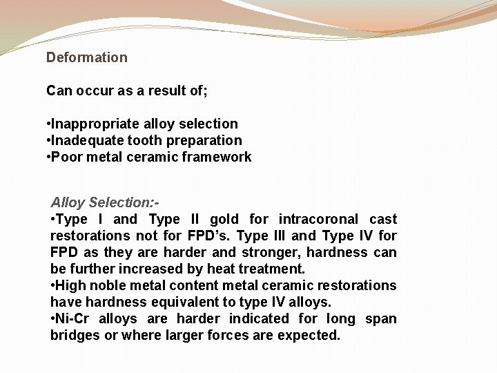 Deformation Can occur as a result of; • Inappropriate alloy selection • Inadequate tooth