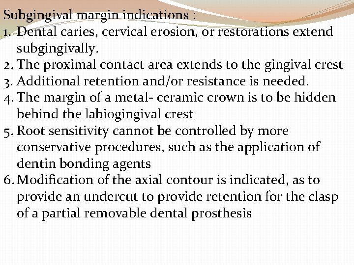 Subgingival margin indications : 1. Dental caries, cervical erosion, or restorations extend subgingivally. 2.