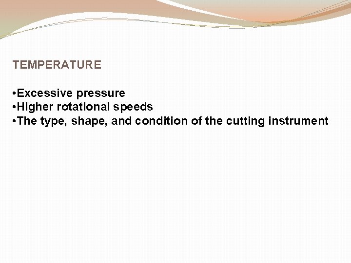 TEMPERATURE • Excessive pressure • Higher rotational speeds • The type, shape, and condition