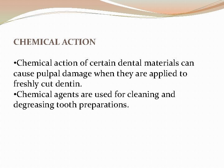 CHEMICAL ACTION • Chemical action of certain dental materials can cause pulpal damage when