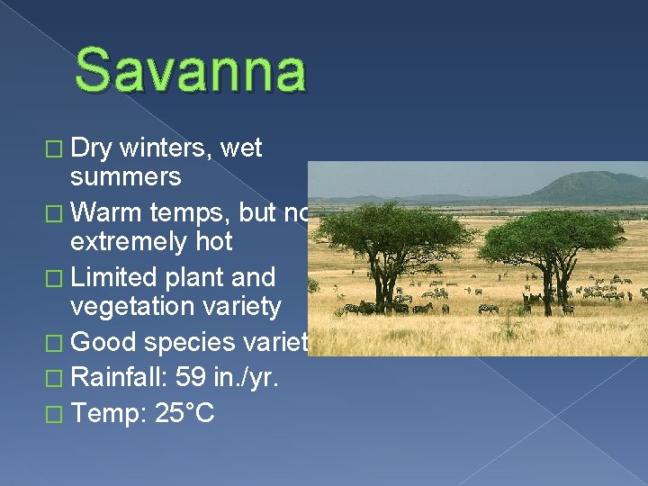 Savanna � Dry winters, wet summers � Warm temps, but not extremely hot �