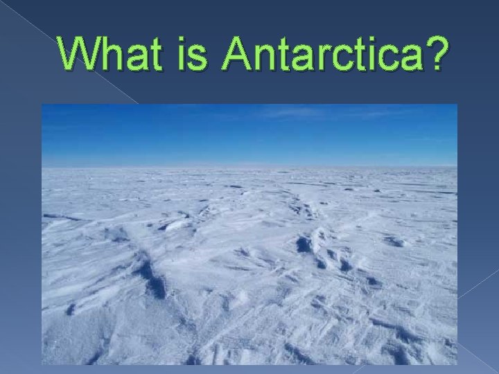 What is Antarctica? 