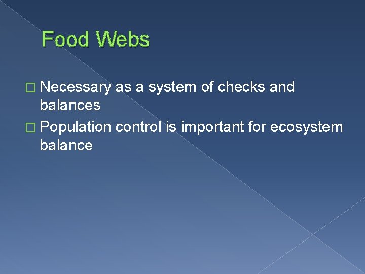 Food Webs � Necessary as a system of checks and balances � Population control