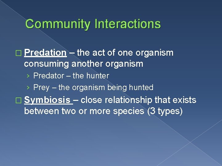 Community Interactions � Predation – the act of one organism consuming another organism ›