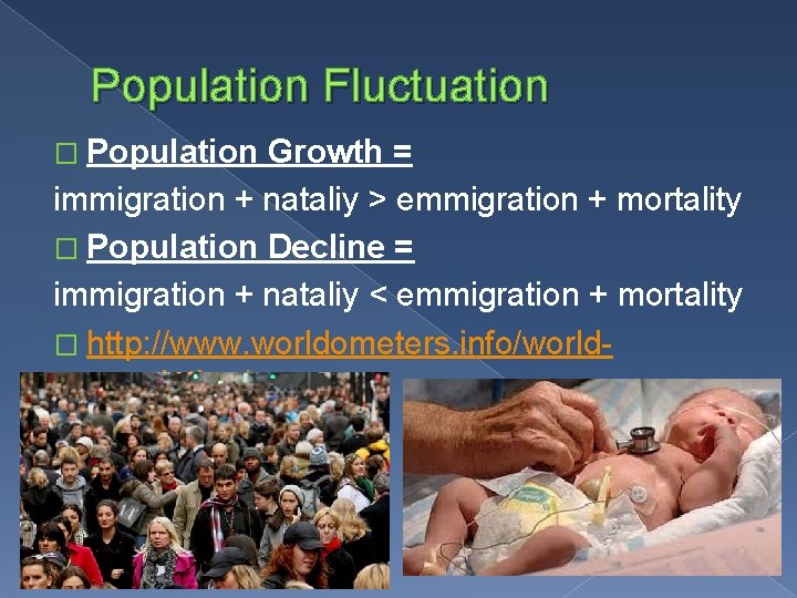 Population Fluctuation � Population Growth = immigration + nataliy > emmigration + mortality �