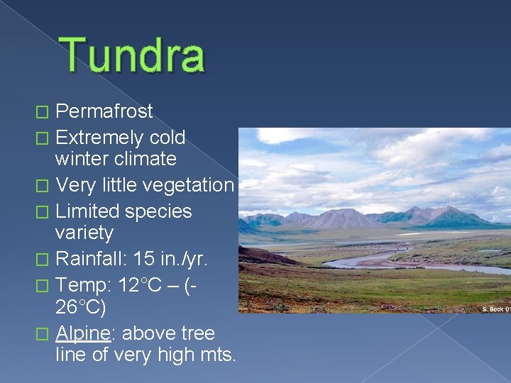 Tundra Permafrost � Extremely cold winter climate � Very little vegetation � Limited species