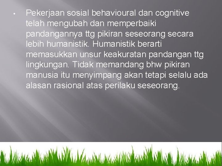  • Pekerjaan sosial behavioural dan cognitive telah mengubah dan memperbaiki pandangannya ttg pikiran