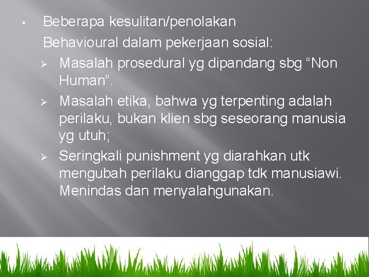  • Beberapa kesulitan/penolakan Behavioural dalam pekerjaan sosial: Ø Masalah prosedural yg dipandang sbg
